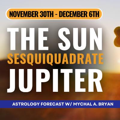 The Sun Sesquiquadrate Jupiter | NEXT WEEK'S ASTROLOGY! Uranian Astrology Weekly Report Nov 30-Dec 6