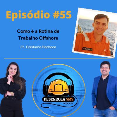 Episódio #55 - Como é a Rotina de Trabalho Offshore (Cristiano Pacheco)