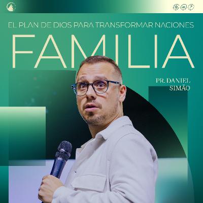 EL PLAN DE DIOS PARA TRANSFORMAR NACIONES: FAMILIA - Pr. Daniel Simão