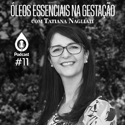Podcast - Ana Paula Sorrentino e Tatiana Nagliati - Óleos Essenciais na Gestação