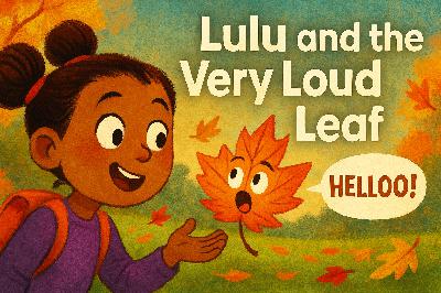 55: Lulu and the Very Loud Leaf – A Whimsical Story About Listening, Imagination, and What We Might Be Missing
