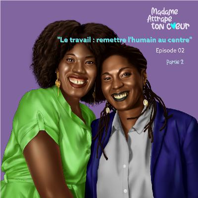 S2 Ep3: Episode 2 - Le travail : remettre l'humain au centre (2/2) S2 Ep3: Episode 2 - Le travail : remettre l'humain au centre (2/2)