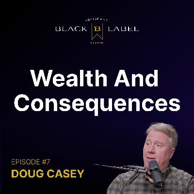 Doug Casey – Wealth And Consequences