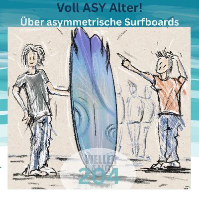 205 – Voll Asy alter... Über asymmetrische Surfboards 205 – Voll Asy alter... Über asymmetrische Surfboards