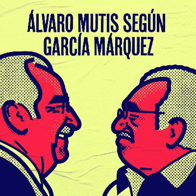 Álvaro Mutis según García Márquez