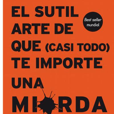 El sutil arte de que casi todo te importe una mierda