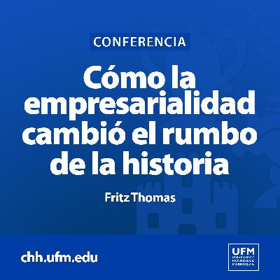 Cómo la empresarialidad cambió el rumbo de la historia | Fritz Thomas