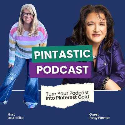 Turn Your Podcast Into Pinterest Gold | Laura Rike & Patty Farmer