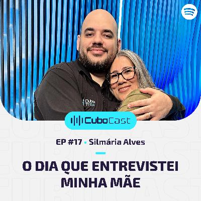 CuboCast #17 - Silmária Alves | O dia que entrevistei minha mãe CuboCast #17 - Silmária Alves | O dia que entrevistei minha mãe