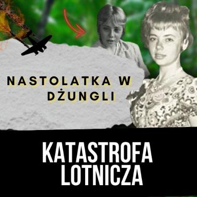 KATASTROFA W PRZESTWORZACH | PRZETRWANIE JULIANE KOEPKE