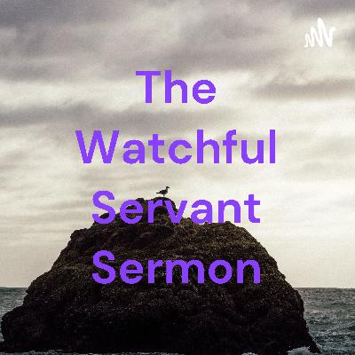 Sermon on the watchful servant.
