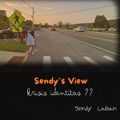 Eps 021 - Sendy's view : Krisis identitas ??