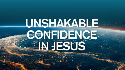 8/17/2025 - Unshakable Confidence In Jesus - Pastor Norm Oberlin