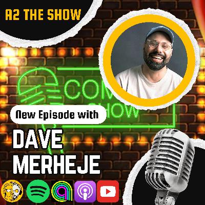 Dave Merheje on Comedy, Culture, Faith & Finding His Voice | A2 THE SHOW #568