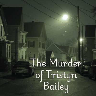 Evil in the Neighborhood: The Murder of Tristyn Bailey