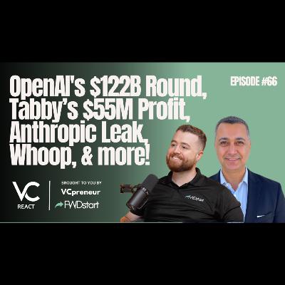 VC React E66: OpenAI's $122B Round, Tabby’s $55M Profit, Anthropic Leak, Yupp, Whoop, & More! VC React E66: OpenAI's $122B Round, Tabby’s $55M Profit, Anthropic Leak, Yupp, Whoop, & More!