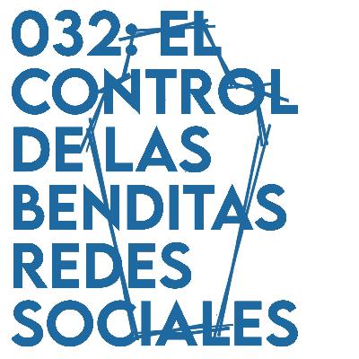032: El control de las benditas redes sociales