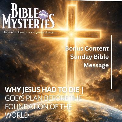 Why Jesus Had to Die: God’s Plan Before the Foundation of the World Why Jesus Had to Die: God’s Plan Before the Foundation of the World