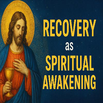 Recovery as Spiritual Awakening Episode 3 podcast only