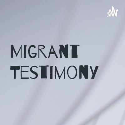 Migrant testimony Migrant testimony