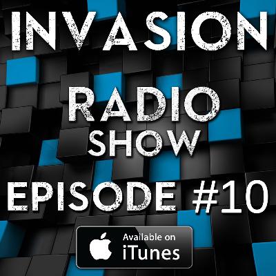Invasion Radio Show - Episode #10 Invasion Radio Show - Episode #10