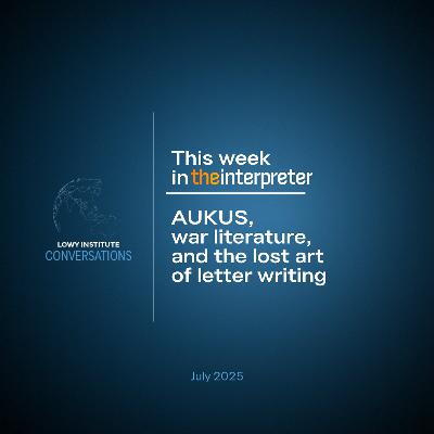 Conversations: AUKUS, war literature, and the lost art of letter writing