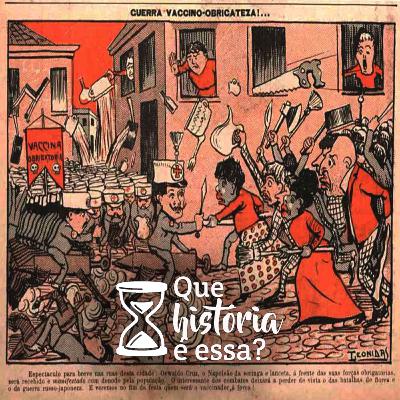 CESINcast 009 - Que história é essa | Revolta da vacina