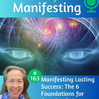 163: Manifesting Lasting Success: The 6 Foundations for Creating Balance and Inner Peace