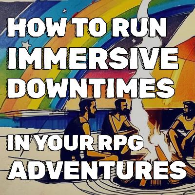 How to Run Immersive Downtimes in Your RPG Adventures How to Run Immersive Downtimes in Your RPG Adventures