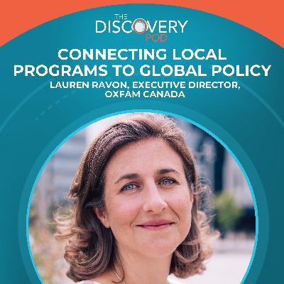 Connecting Local Programs To Global Policy With Lauren Ravon, Executive Director, Oxfam Canada