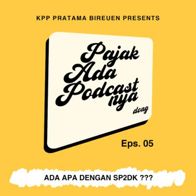 Eps. 05 | ADA APA DENGAN SP2DK???