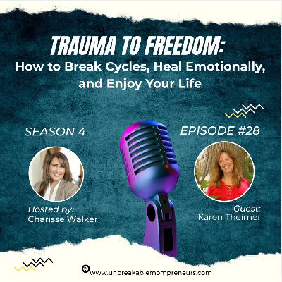 From Trauma to Freedom How to Break Cycles, Heal Emotionally, and Enjoy Your Life with Karen Theimer
