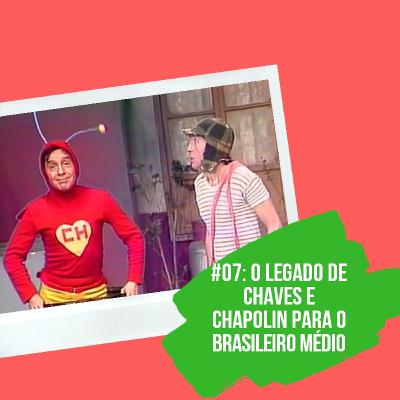 #07 - O Legado de Chaves e Chapolin Para o Brasileiro Médio #07 - O Legado de Chaves e Chapolin Para o Brasileiro Médio