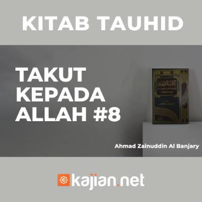 Takut Kepada Allah#8- Ustadz Ahmad Zainuddin Al Banjary