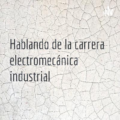 Hablando sobre la carrera electromecánica industrial Hablando sobre la carrera electromecánica industrial
