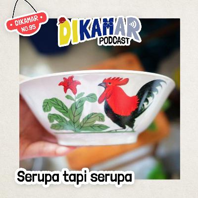 DIKAMAR No. 95: SERUPA TAPI TAK SAMA