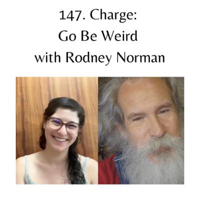 147. Charge: Go Be Weird with Rodney Norman 147. Charge: Go Be Weird with Rodney Norman