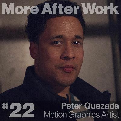 #22 // Peter Quezada • Motion Graphics Artist #22 // Peter Quezada • Motion Graphics Artist