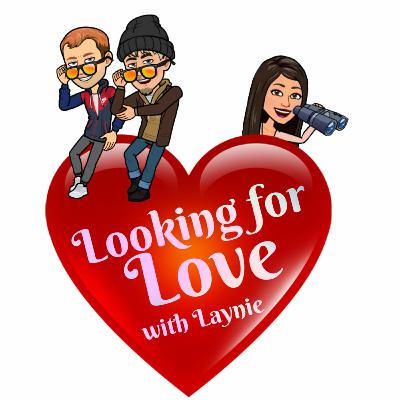 Looking for Love with Laynie Ep. 7