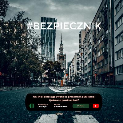 S06E08 #Bezpiecznik | Co, kto i dlaczego uważa za przestrzeń publiczną i jaka ona powinna być? S06E08 #Bezpiecznik | Co, kto i dlaczego uważa za przestrzeń publiczną i jaka ona powinna być?
