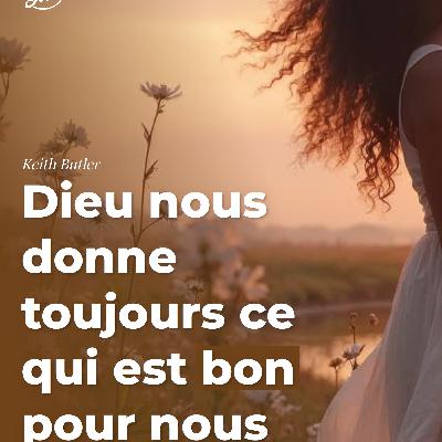 Dieu nous donne toujours ce qui est bon pour nous