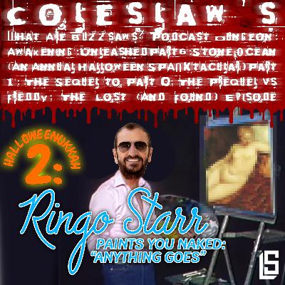 CastQuestCast Episode 38: Halloweenukkah 2: Ringo Starr Paints You Naked: "Anything Goes" CastQuestCast Episode 38: Halloweenukkah 2: Ringo Starr Paints You Naked: "Anything Goes"