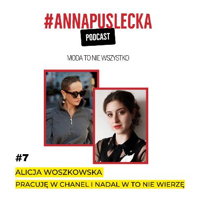 #7 Alicja Woszkowska: z łódzkiej ASP do Chanel | Anna Puślecka PODCAST "Moda to nie wszystko"