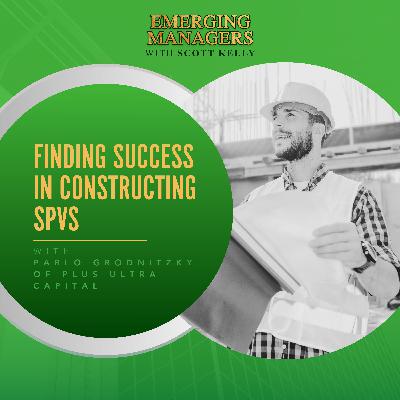 Finding Success In Constructing SPVs With Pablo Grodnitzky Of Plus Ultra Capital