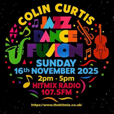 Episode 1228: COLIN CURTIS JAZZ DANCE FUSION SUNDAY 16 NOVEMBER 2025 HITMIX RADIO 107.5 FM