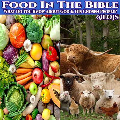 Food In The Bible | What Do You Know About God and His Chosen People?