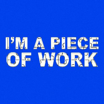I'm A Piece of Work