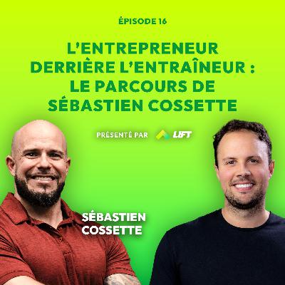 L’entrepreneur derrière l’entraîneur: le parcours de Sébastien Cossette - Sous Tension - Ép.16