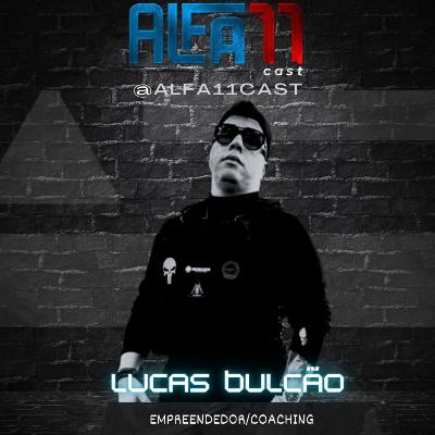 LUCAS BULCÃO - ALFA11 CAST #040