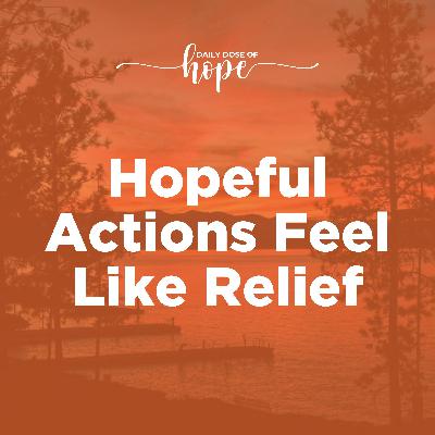 Hopeful Actions Feel Like Relief EP 269 Hopeful Actions Feel Like Relief EP 269